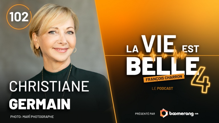 102e épisode du balado La vie est belle avec Christiane Germain