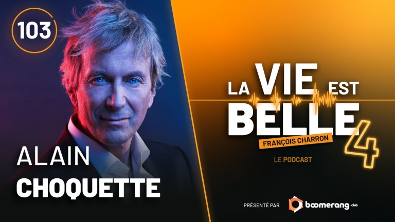 103e épisode du balado La vie est belle avec Alain Choquette
