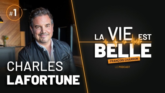 1er épisode du balado La vie est belle avec Charles Lafortune
