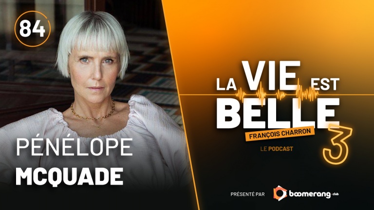 84e épisode du balado La vie est belle avec Pénélope McQuade