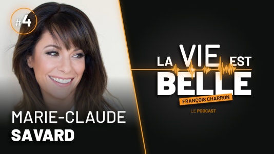 4e épisode du balado La vie est belle avec Marie-Claude Savard