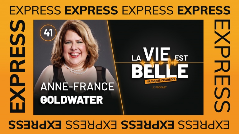 41e EXPRESS épisode du balado La vie est belle avec Anne-France Goldwater