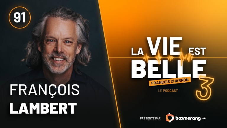 91e épisode du balado La vie est belle avec François Lambert