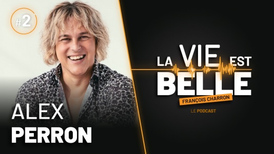 3e épisode du balado La vie est belle avec Alex Perron