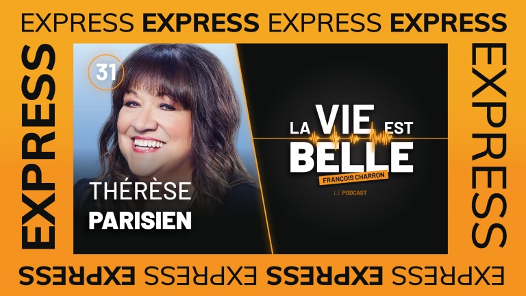 31e épisode EXPRESS du balado La vie est belle avec Thérèse Parisien