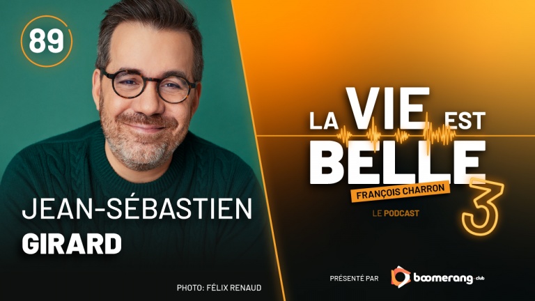 89e épisode du balado La vie est belle avec Jean-Sébastien Girard