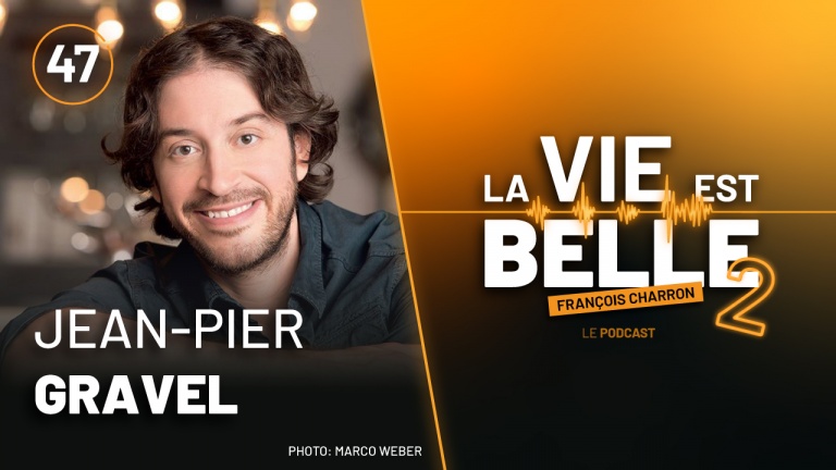 47e épisode du balado La vie est belle avec Jean-Pier Gravel