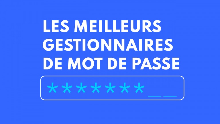 Nos comparatifs et suggestions des meilleurs gestionnaires de mot de passe