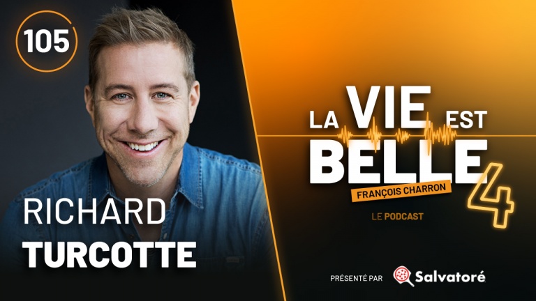 105e épisode du balado La vie est belle avec Richard Turcotte