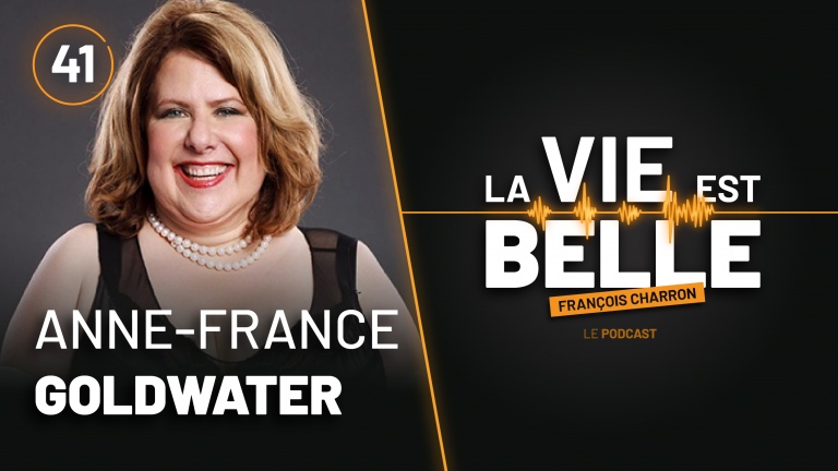 41e épisode du balado La vie est belle avec Anne-France Goldwater