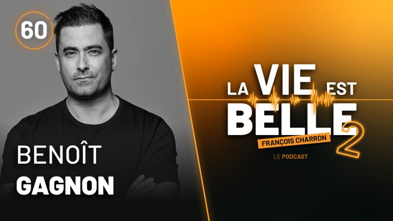 60e épisode du balado La vie est belle avec Benoît Gagnon