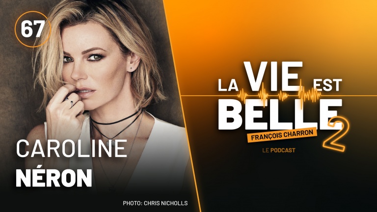 67e épisode du balado La vie est belle avec Caroline Néron