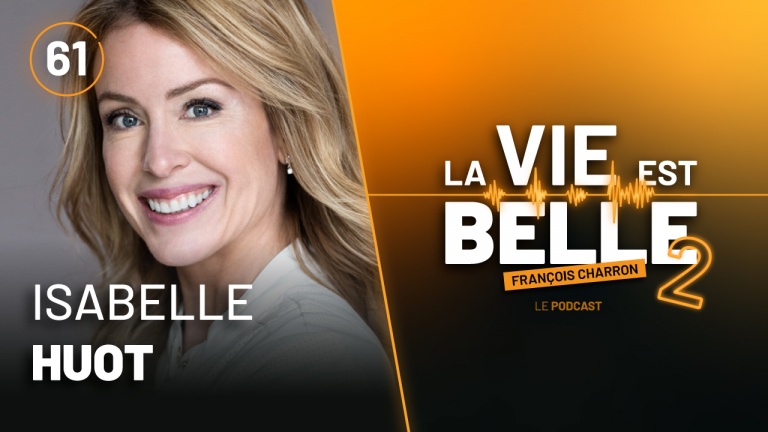 61e épisode du balado La vie est belle avec Isabelle Huot