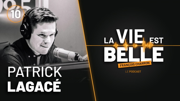 10e épisode de La vie est belle avec Patrick Lagacé