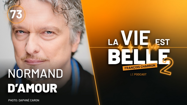 73e épisode du balado La vie est belle avec Normand D'amour