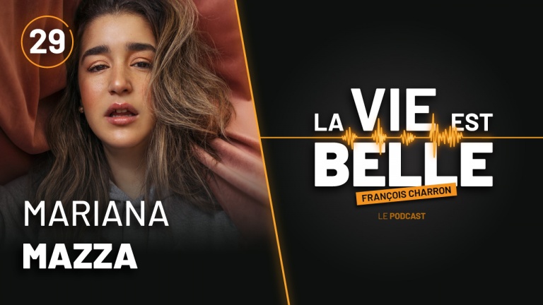 29e épisode du balado La vie est belle avec Mariana Mazza