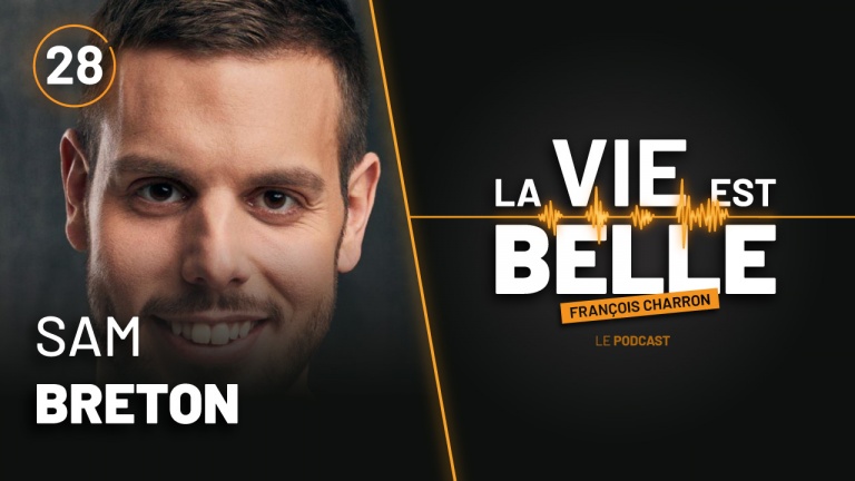 28e épisode du balado La vie est belle avec Sam Breton
